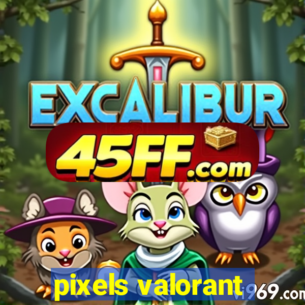 pixels valorant